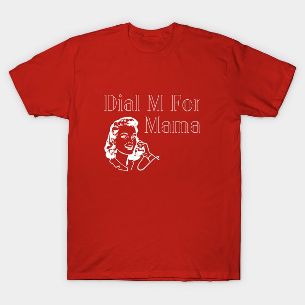 Dial M For Mother T-Shirt by jimmythedog